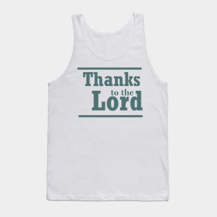 christian quote Thanks to the Lord Tank Top